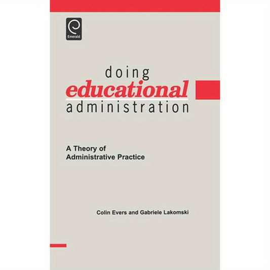 Doing Educational Administration: A Theory of Administrative Practice