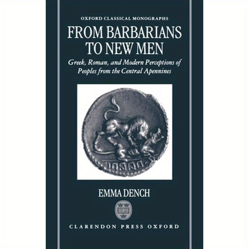 From Barbarians to New Men: Greek, Roman, and Modern Perceptions of Peoples from the Central Apennines
