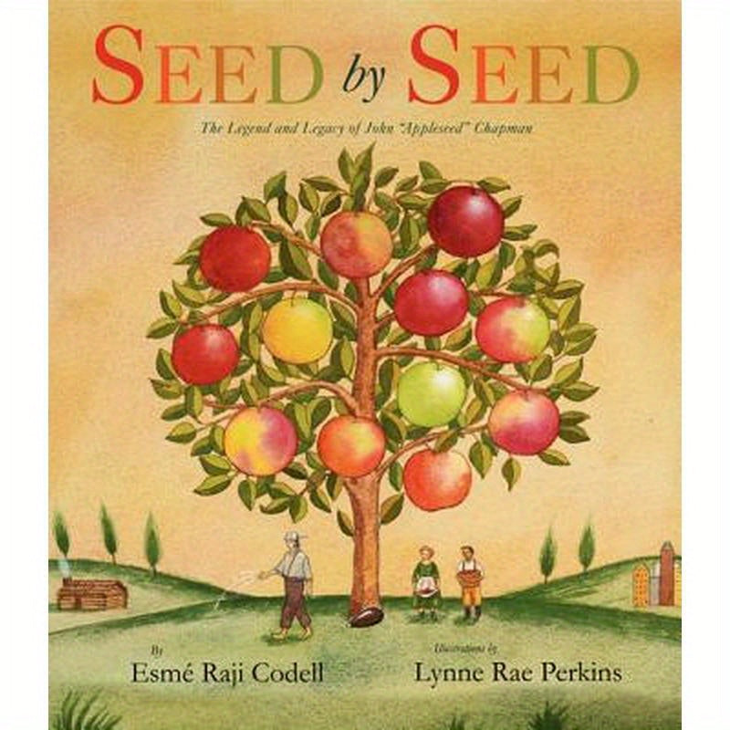 Seed by Seed: The Legend and Legacy of John Appleseed Chapman