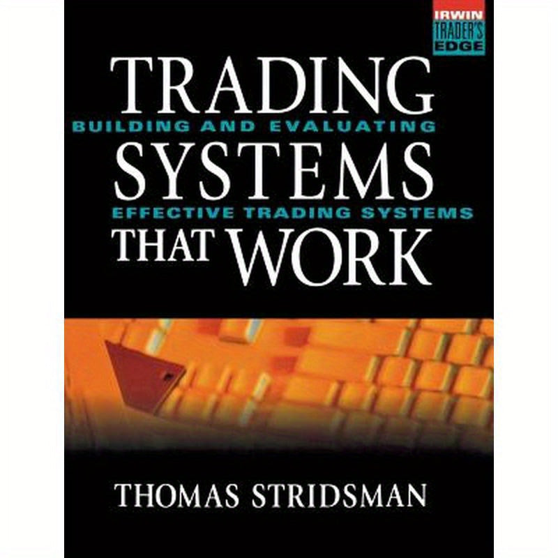 Tradings Systems That Work: Building and Evaluating Effective Trading Systems