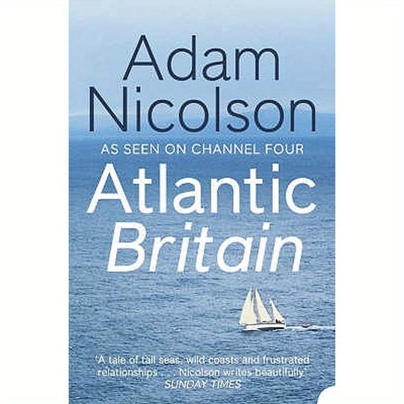 Atlantic Britain: The Story of the Sea a Man and a Ship
