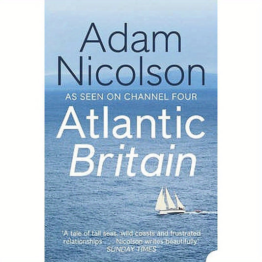 Atlantic Britain: The Story of the Sea a Man and a Ship