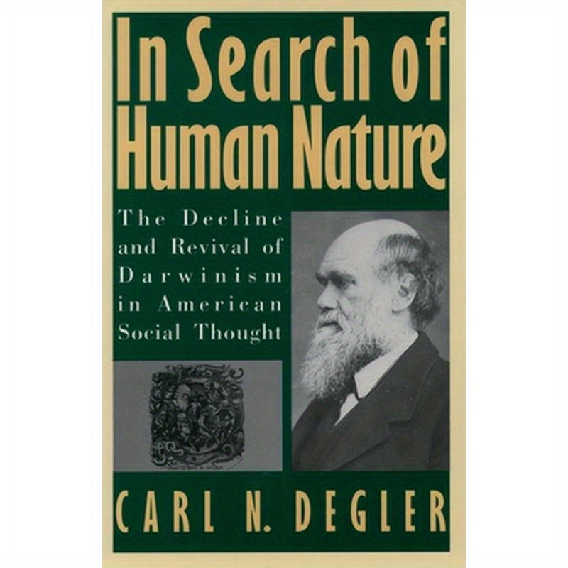 In Search of Human Nature: The Decline and Revival of Darwinism in American Social Thought