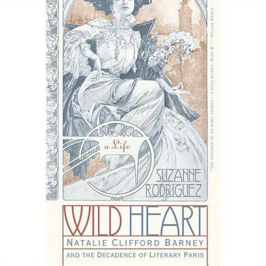 Wild Heart: A Life: Natalie Clifford Barney and the Decadence of Literary Paris