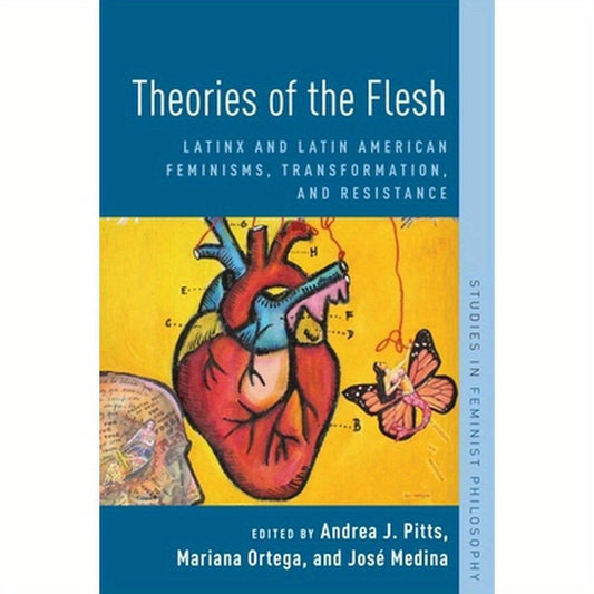 Theories of the Flesh: Latinx and Latin American Feminisms, Transformation, and Resistance