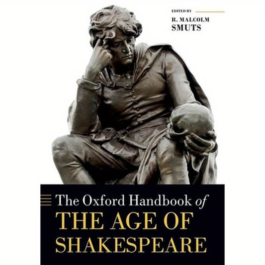 The Oxford Handbook of the Age of Shakespeare