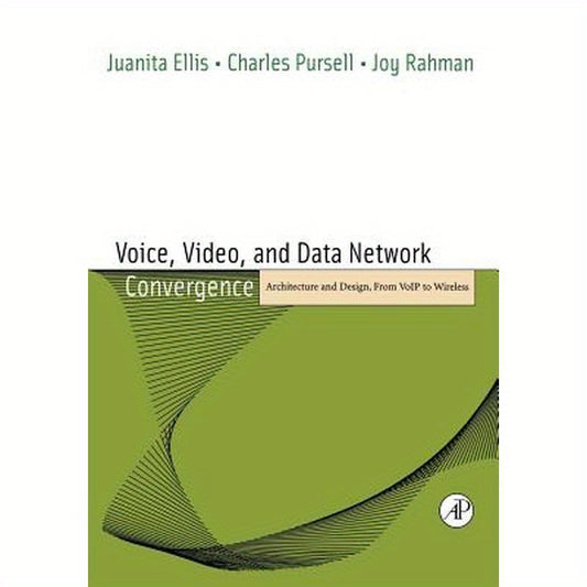 Voice, Video, and Data Network Convergence: Architecture and Design, from Voip to Wireless