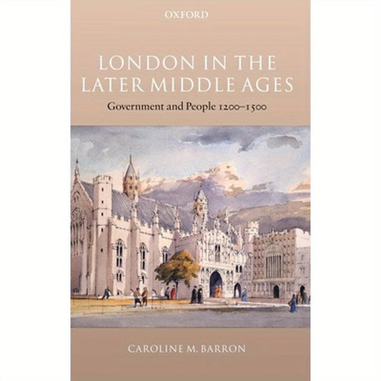 London in the Later Middle Ages: Government and People 1200-1500