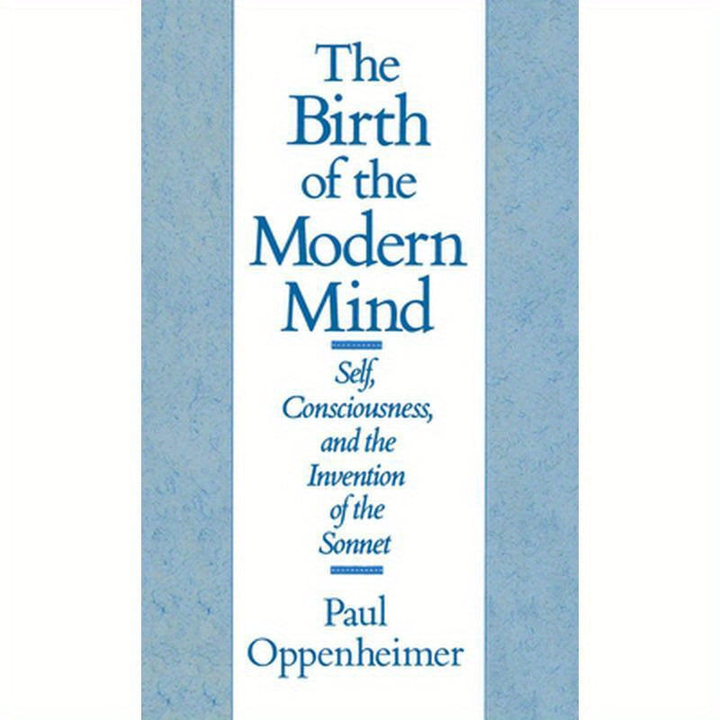 The Birth of the Modern Mind: Self, Consciousness, and the Invention of the Sonnet
