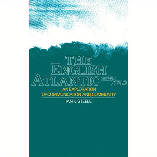 The English Atlantic, 1675-1740: An Exploration of Communication and Community