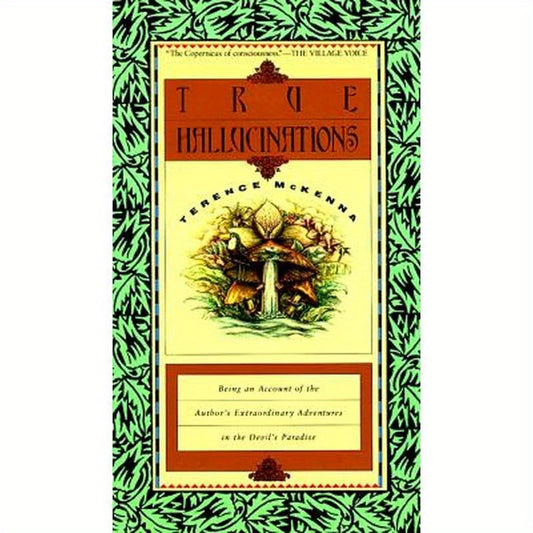 True Hallucinations: Being an Account of the Author's Extraordinary Adventures in the Devil's Paradis