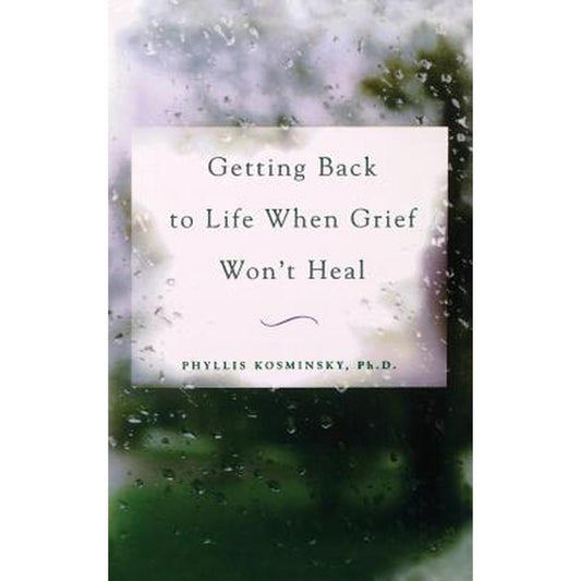 Getting Back to Life When Grief Won't Heal