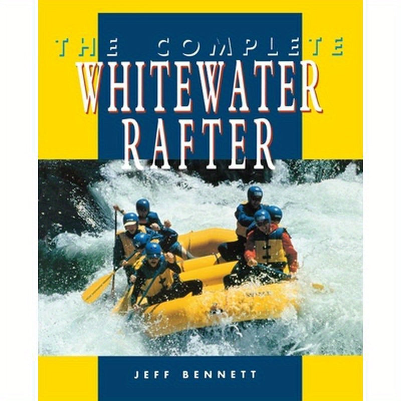 The Complete Whitewater Rafter