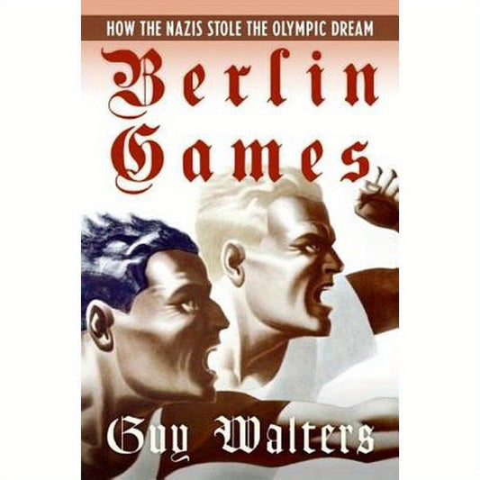 Berlin Games: How the Nazis Stole the Olympic Dream