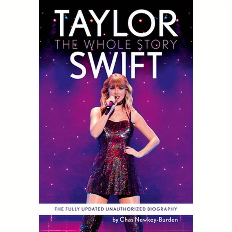 Taylor Swift: The Whole Story: The Fully Updated Unauthorized Biography