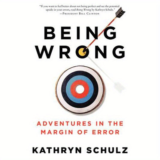 Being Wrong: Adventures in the Margin of Error