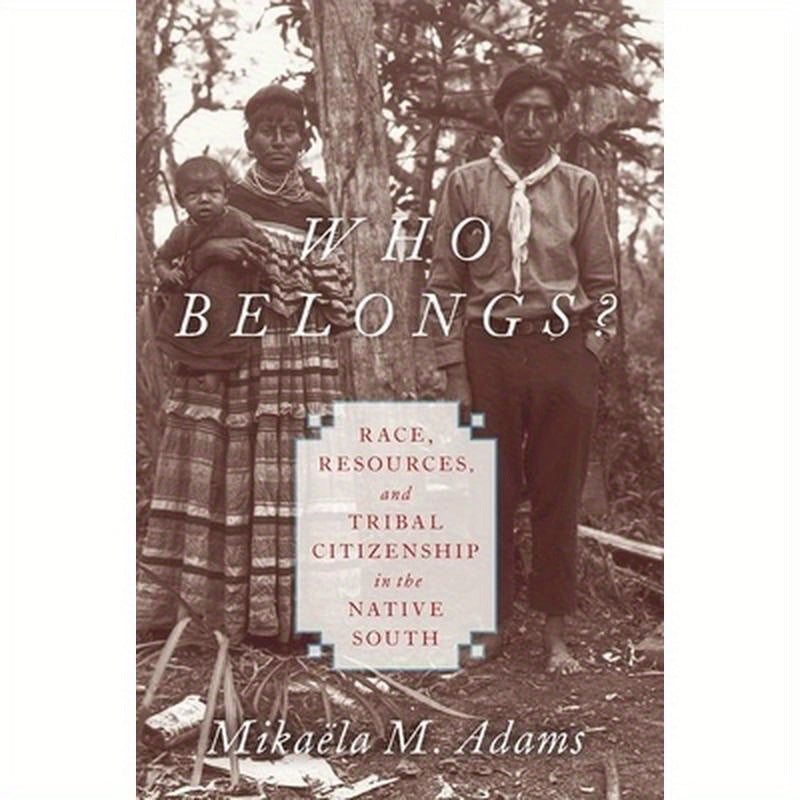 Who Belongs?: Race, Resources, and Tribal Citizenship in the Native South