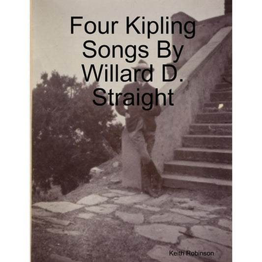 Four Kipling Songs By Willard D. Straight