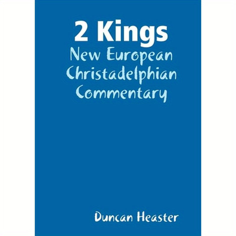 2 Kings: New European Christadelphian Commentary