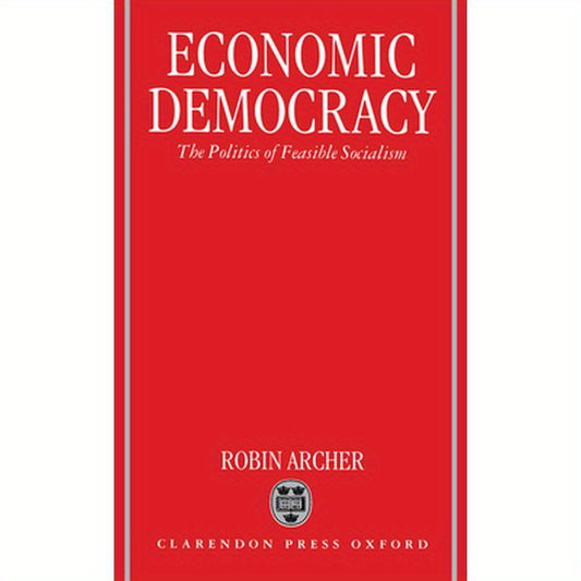 Economic Democracy: The Politics of Feasible Socialism