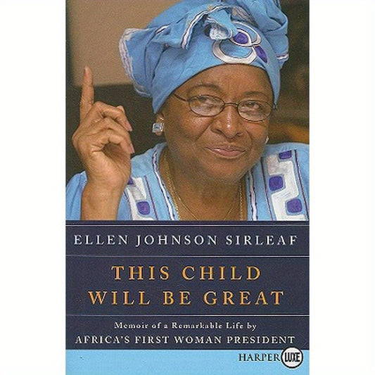 This Child Will Be Great: Memoir of a Remarkable Life by Africa's First Woman President
