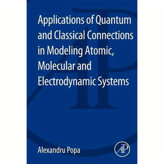 Applications of Quantum and Classical Connections in Modeling Atomic, Molecular and Electrodynamic Systems