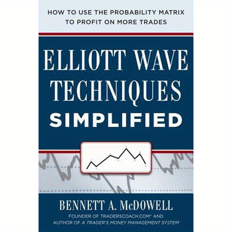 Elliot Wave Techniques Simplified: How to Use the Probability Matrix to Profit on More Trades
