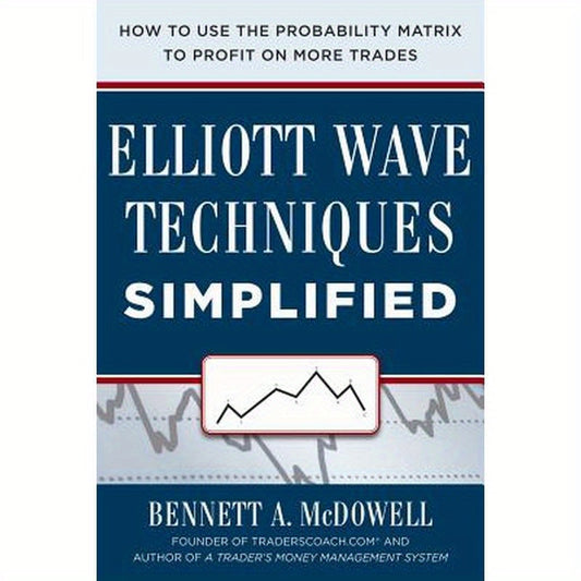 Elliot Wave Techniques Simplified: How to Use the Probability Matrix to Profit on More Trades