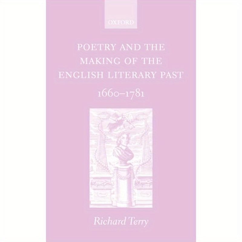 Poetry and the Making of the English Literary Past: 1660-1781