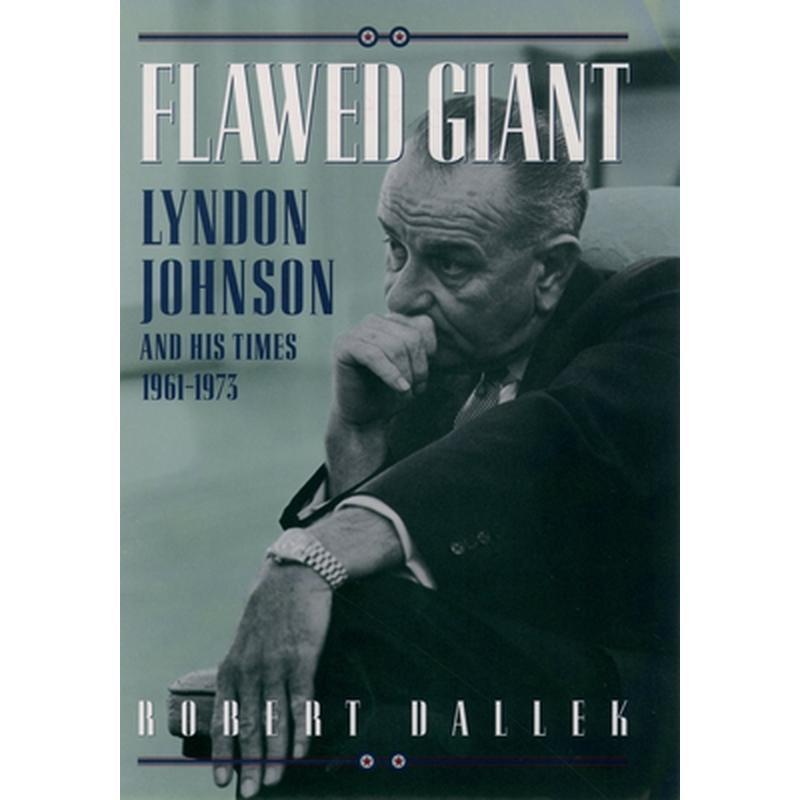Flawed Giant: Lyndon Johnson and His Times, 1961-1973