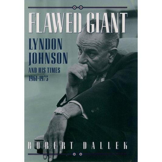 Flawed Giant: Lyndon Johnson and His Times, 1961-1973