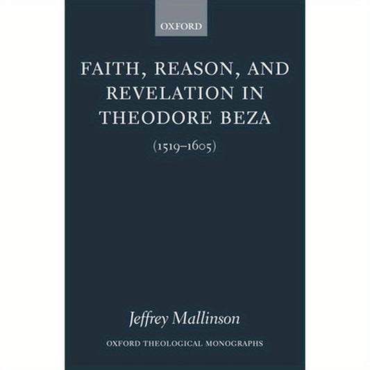 Faith, Reason, and Revelation in Theodore Beza (1519-1605)