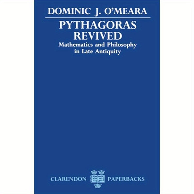 Pythagoras Revived: Mathematics and Philosophy in Late Antiquity