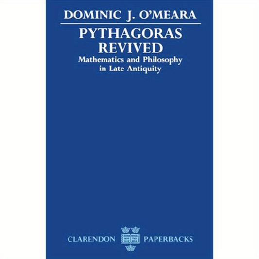 Pythagoras Revived: Mathematics and Philosophy in Late Antiquity