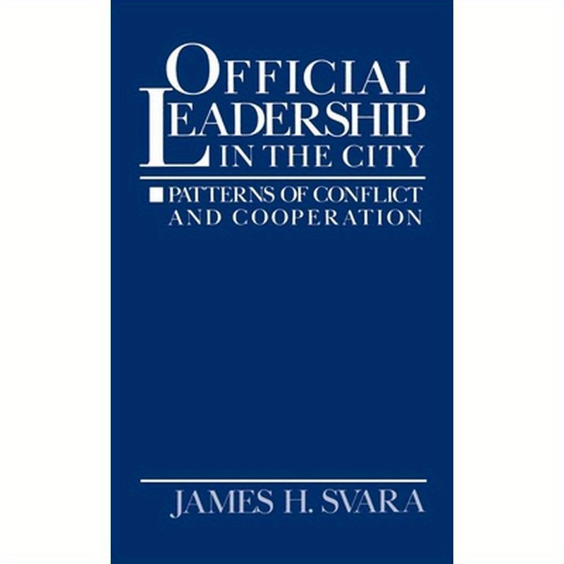 Official Leadership in the City: Patterns of Conflict and Cooperation