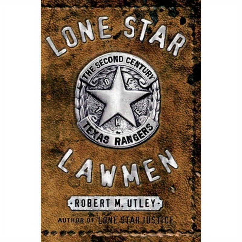Lone Star Lawmen: The Second Century of the Texas Rangers