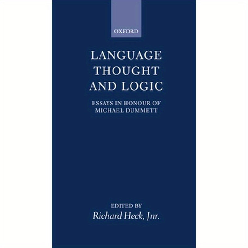 Language, Thought, and Logic: Essays in Honour of Michael Dummett