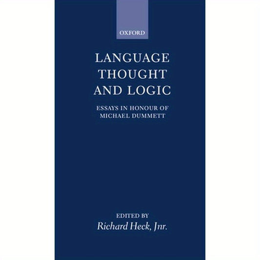Language, Thought, and Logic: Essays in Honour of Michael Dummett