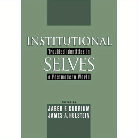 Institutional Selves: Troubled Identities in a Postmodern World