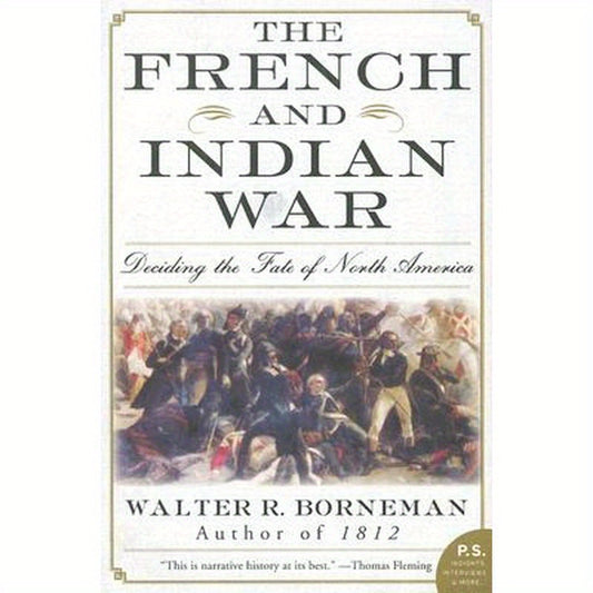 The French and Indian War: Deciding the Fate of North America