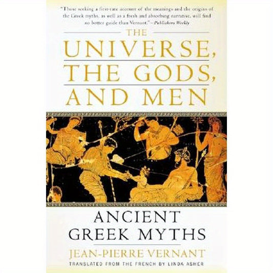 The Universe, the Gods, and Men: Ancient Greek Myths Told by Jean-Pierre Vernant