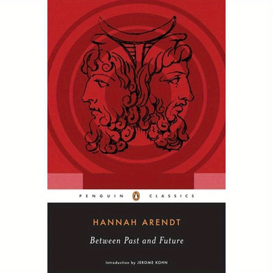 Between Past and Future: Eight Exercises in Political Thought