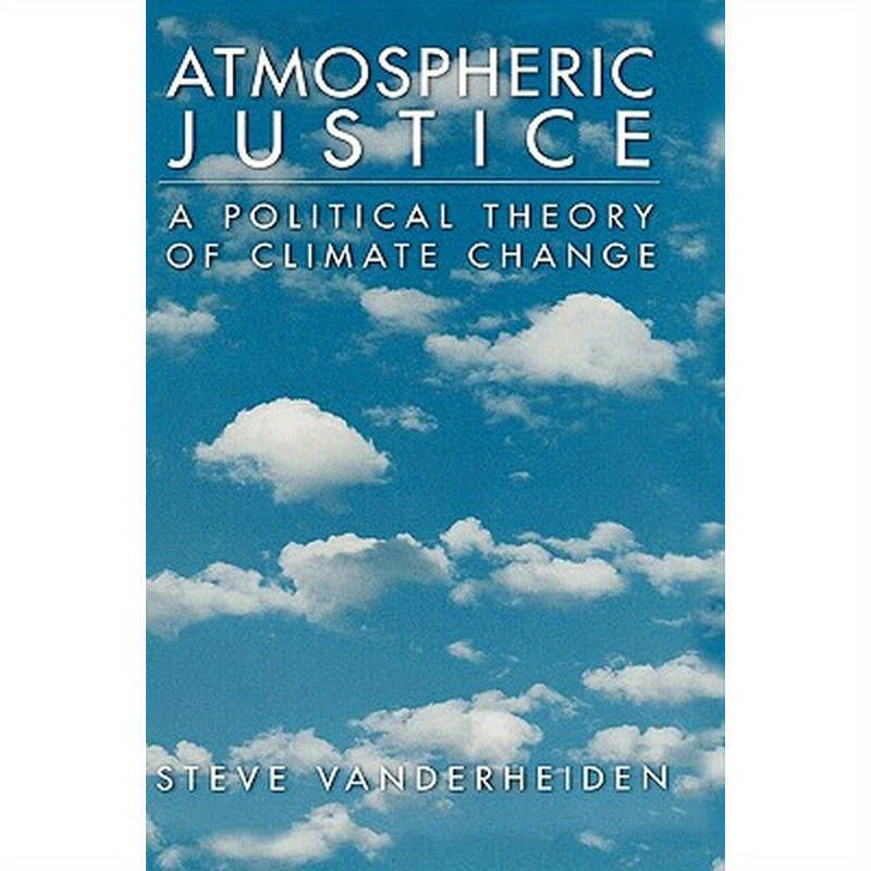 Atmospheric Justice: A Political Theory of Climate Change