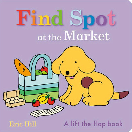 Find Spot at the Market: A Lift-The-Flap Book