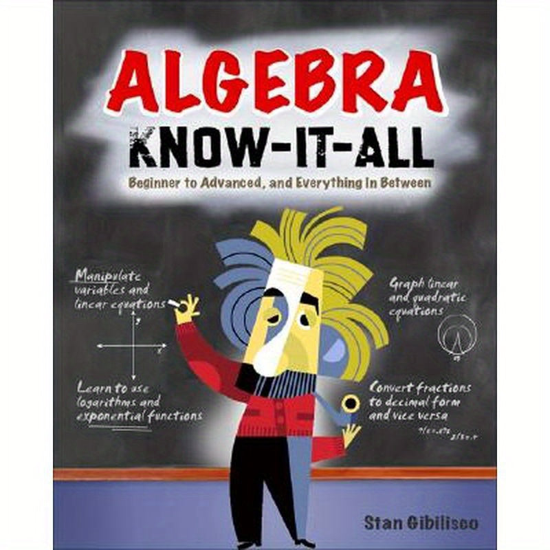 Algebra Know-It-ALL: Beginner to Advanced, and Everything in Between