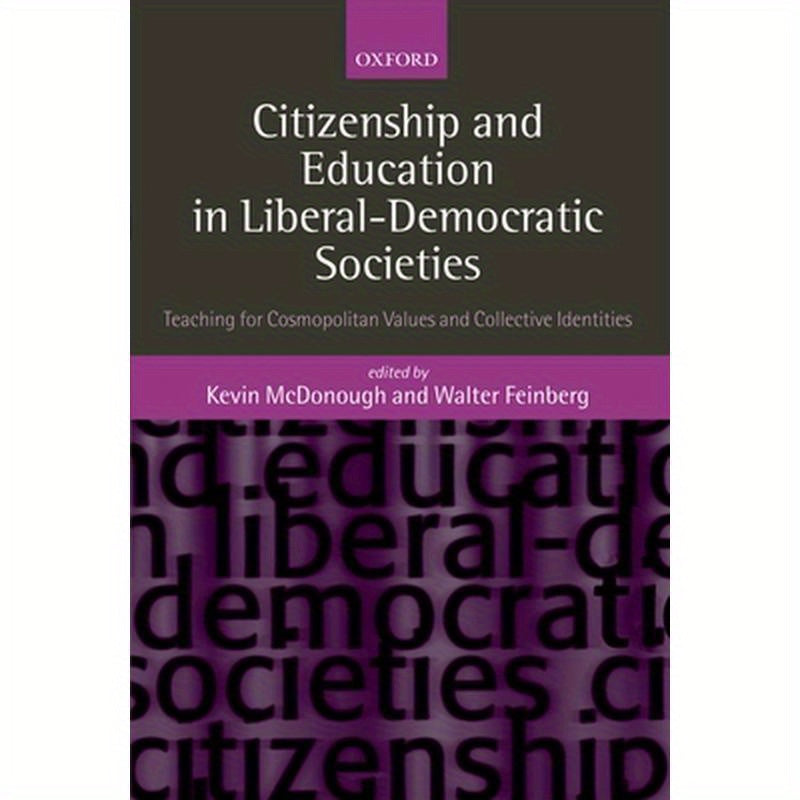 Citizenship and Education in Liberal-Democratic Societies: Teaching for Cosmopolitan Values and Collective Identities