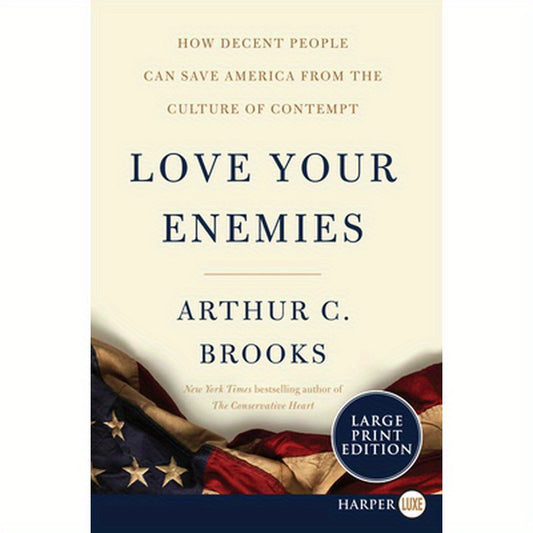 Love Your Enemies: How Decent People Can Save America from the Culture of Contempt