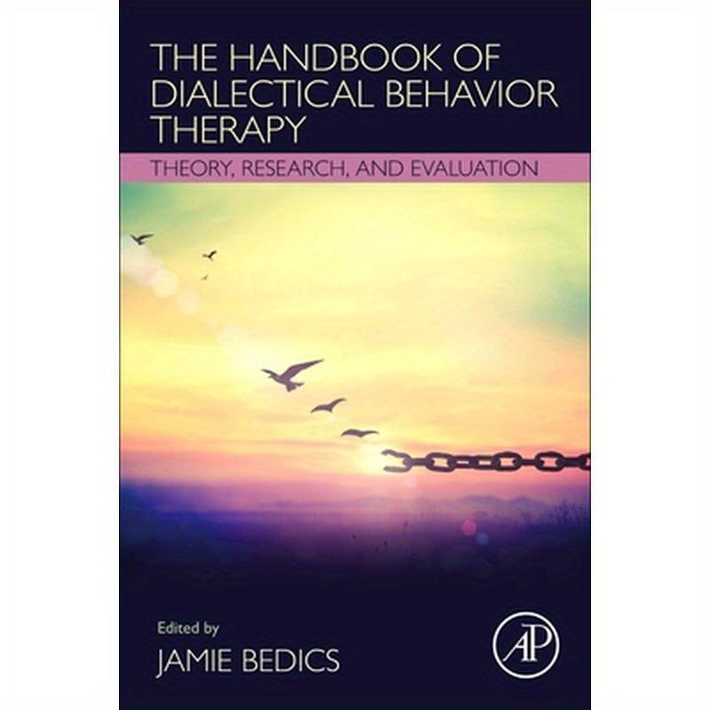 The Handbook of Dialectical Behavior Therapy: Theory, Research, and Evaluation