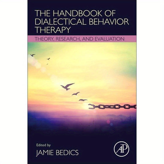 The Handbook of Dialectical Behavior Therapy: Theory, Research, and Evaluation