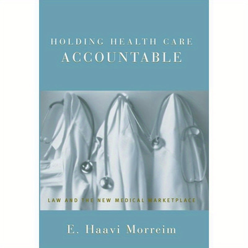 Holding Health Care Accountable: Law and the New Medical Marketplace